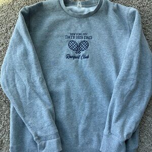 Date his dad crewneck -RHONY